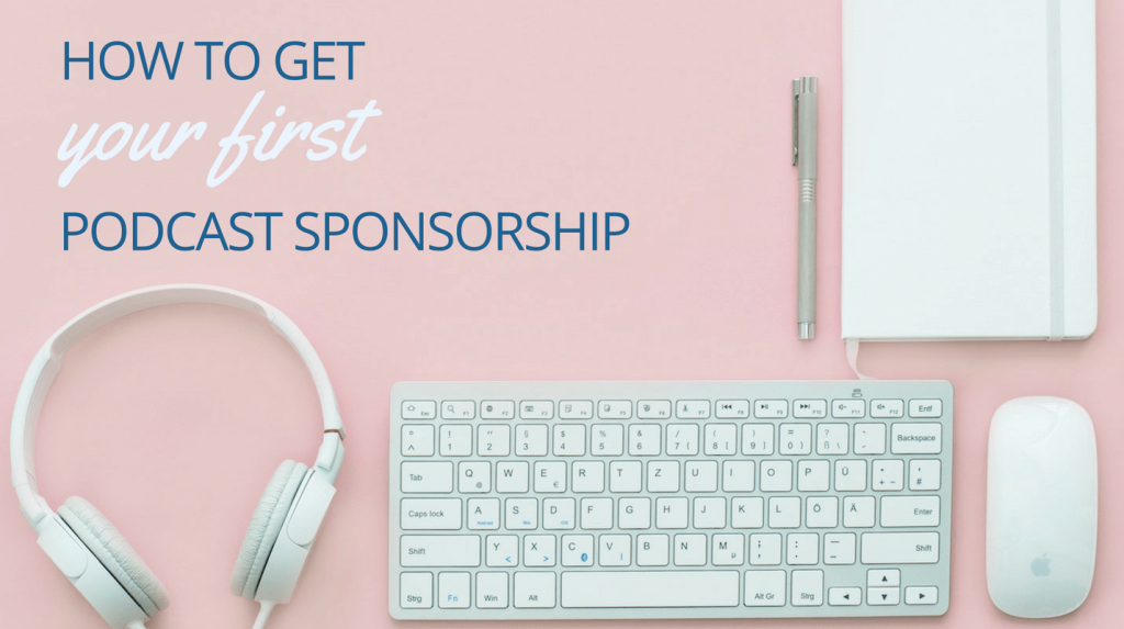 How to Get Your First Podcast Sponsorship