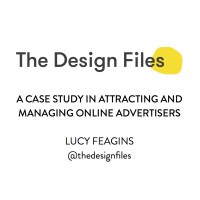 Session 3 The Design Files A Case Study in Attracting and Managing Online Advertisers