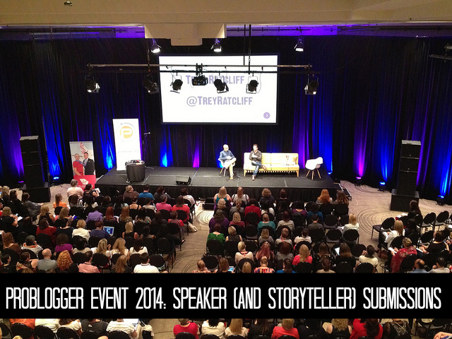 PROBLOGGER EVENT 2014: SPEAKER (AND STORYTELLER) SUBMISSIONS