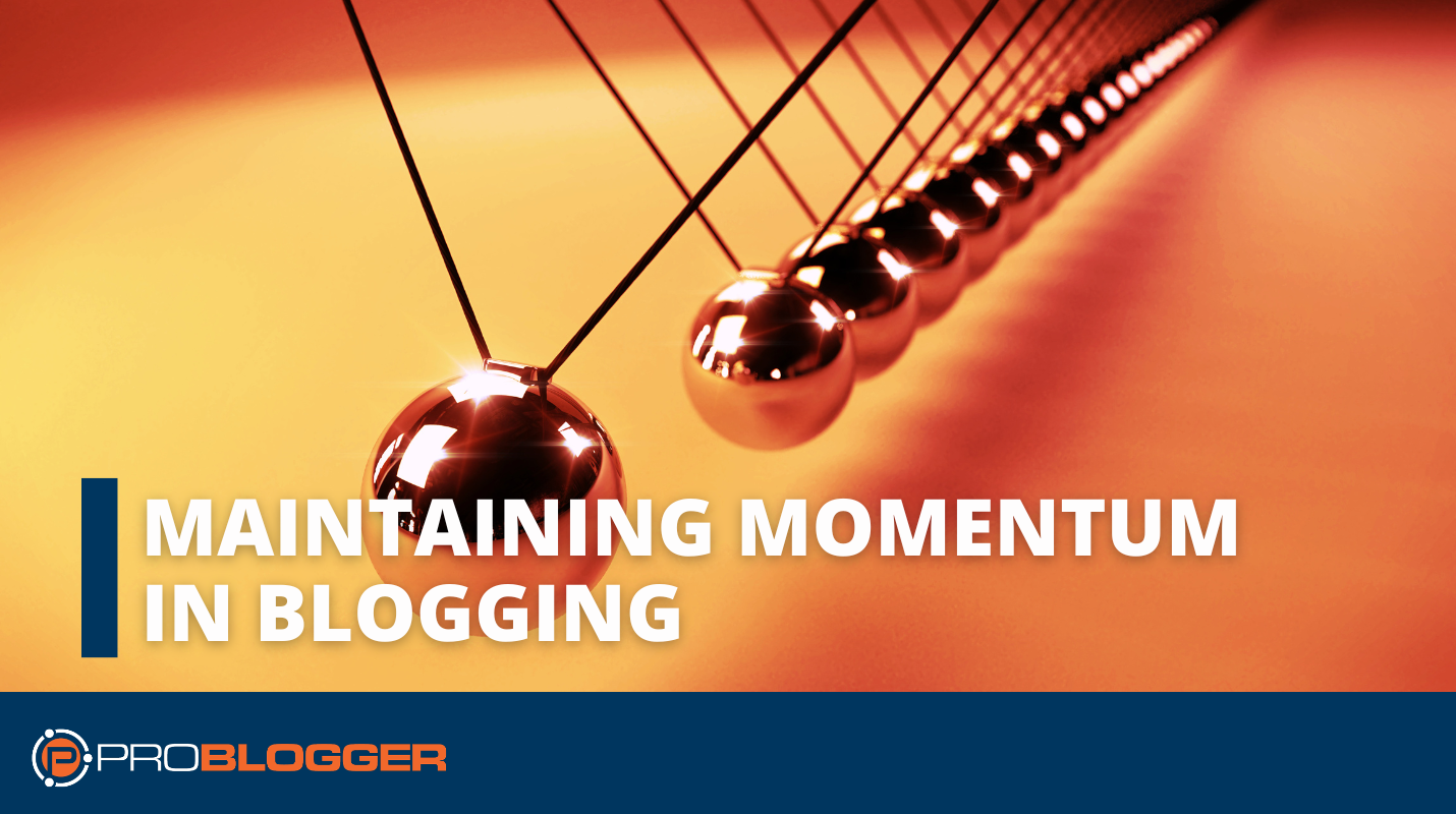 Maintaining Momentum in Blogging