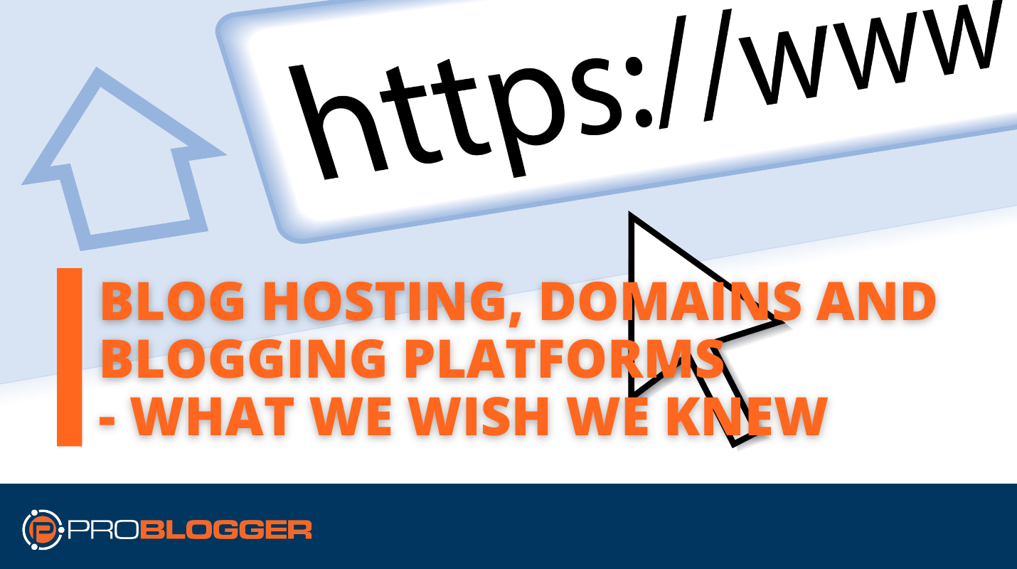 Blog Hosting Domains and Blogging Platforms What We Wish We Knew