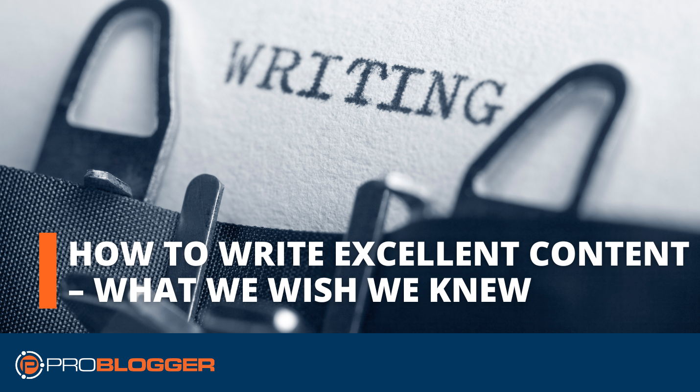 How To Write Excellent Blog Content – What We Wish We Knew