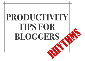 Productivity-Tips-Bloggers-Rhythms