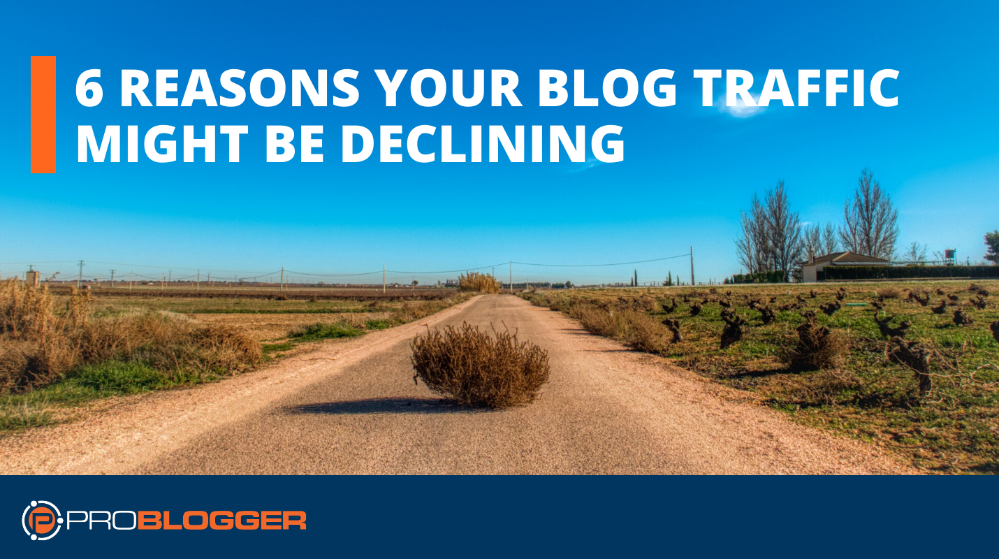6 Reasons Your Blog Traffic Might Be Declining [And What to Do About It]