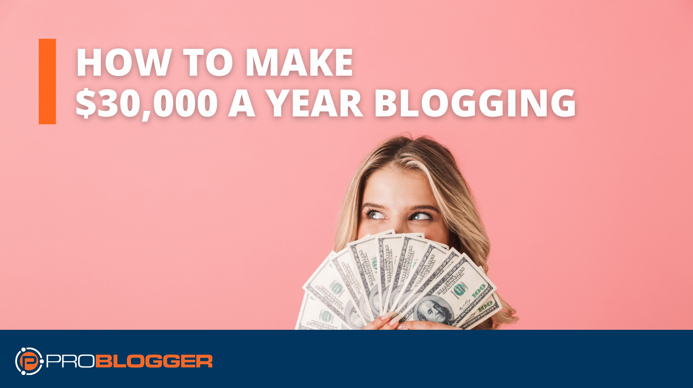 How to Make $30,000 a year Blogging