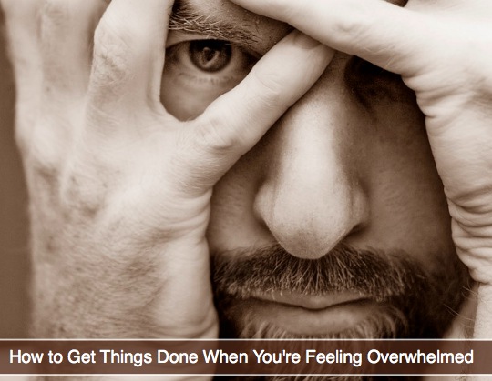 How to Get Things Done When You re Feeling Overwhelmed