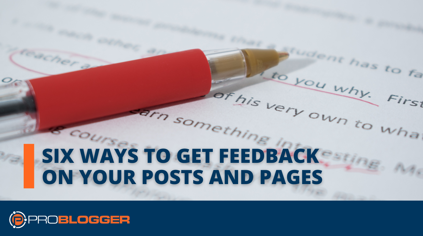 Six Ways to Get Feedback On Your Posts and Pages And Why You Need To