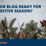 Is Your Blog Ready for the Festive Season?