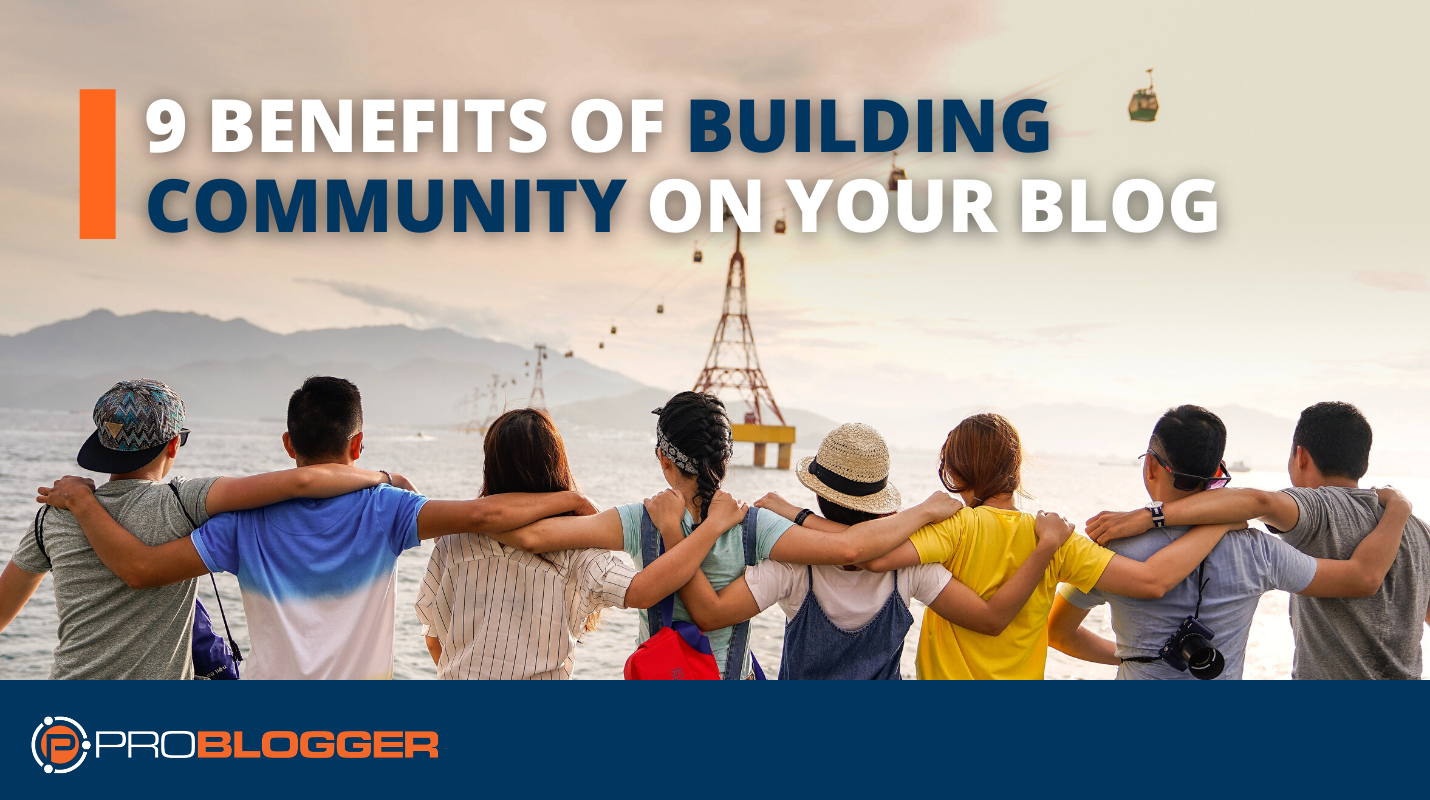 9 Advantages [and 3 Costs] Of Constructing Group On Your Weblog