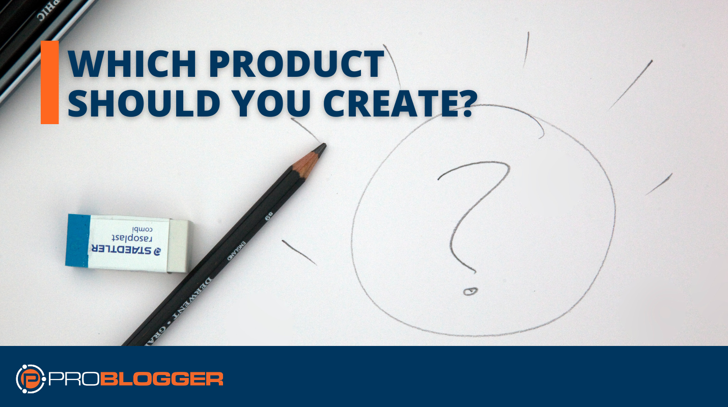 Creating Products: Which Product Should You Create?
