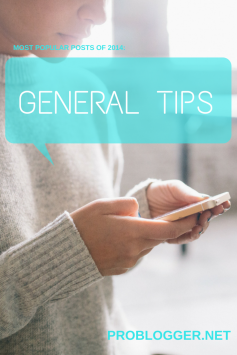 ProBlogger Popular Posts of 2014: General Tips - we covered grammar mistakes, one thing to do daily that will change your blogging, SEO must-dos, project management websites, and if Content isn't King - then what is?