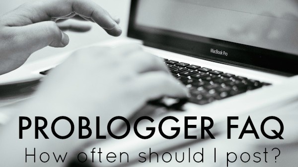 ProBlogger FAQ - How often should I post Darren gives his answer : problogger.net