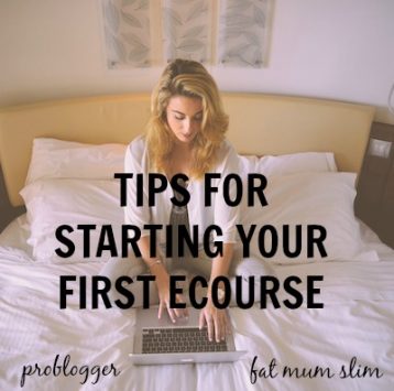 Tips for starting your first ecourse : problogger.net