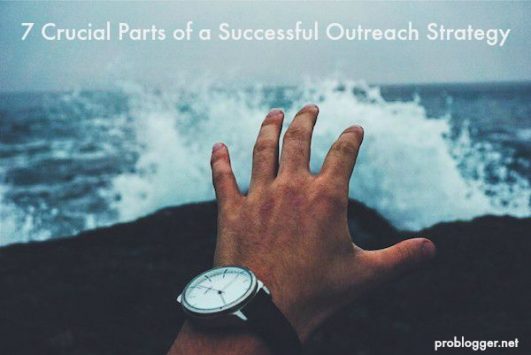 7 Crucial Parts of a Successful Outreach Strategy on ProBlogger.net