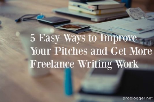 5 Easy Ways to Improve Your Pitches and Get More Freelance Writing Work - we've got all the tips on ProBlogger.net!