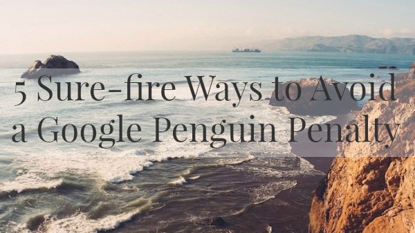 5 Sure-fire Ways to Avoid a Google Penguin Penalty (Which you REALLY don't want!) on ProBlogger.