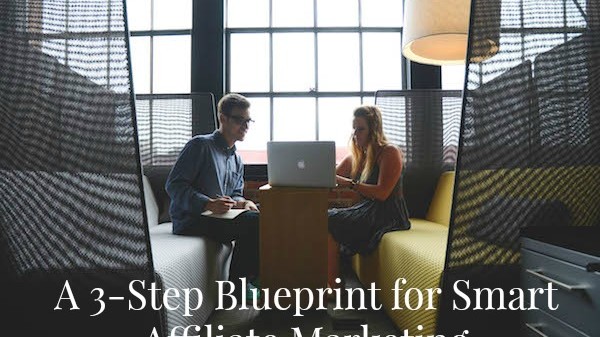 A 3-Step Blueprint for Smart Affiliate Marketing: get the best out of affiliate sales with these tips on ProBlogger.net