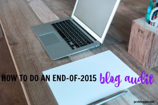How to Do an End of 2015 Blog Audit: everything to set you up for a year of successful blogging