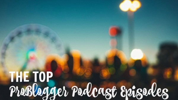 The top ProBlogger Podcast Episodes of 2015