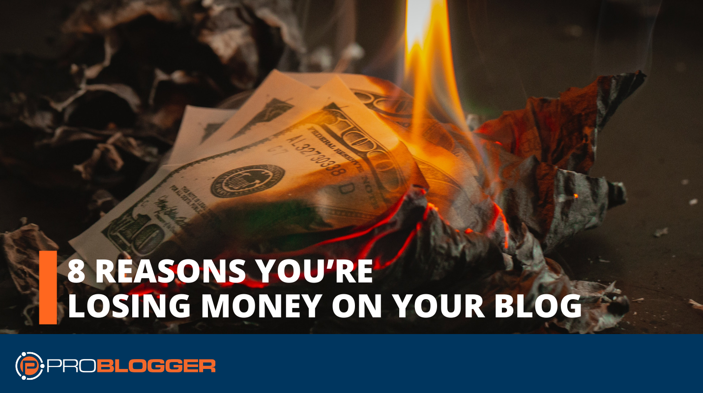 8 Reasons Youre Losing Money On Your Blog