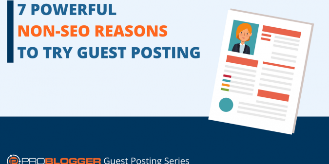 7 Powerful Non-SEO Reasons to Try Guest Posting