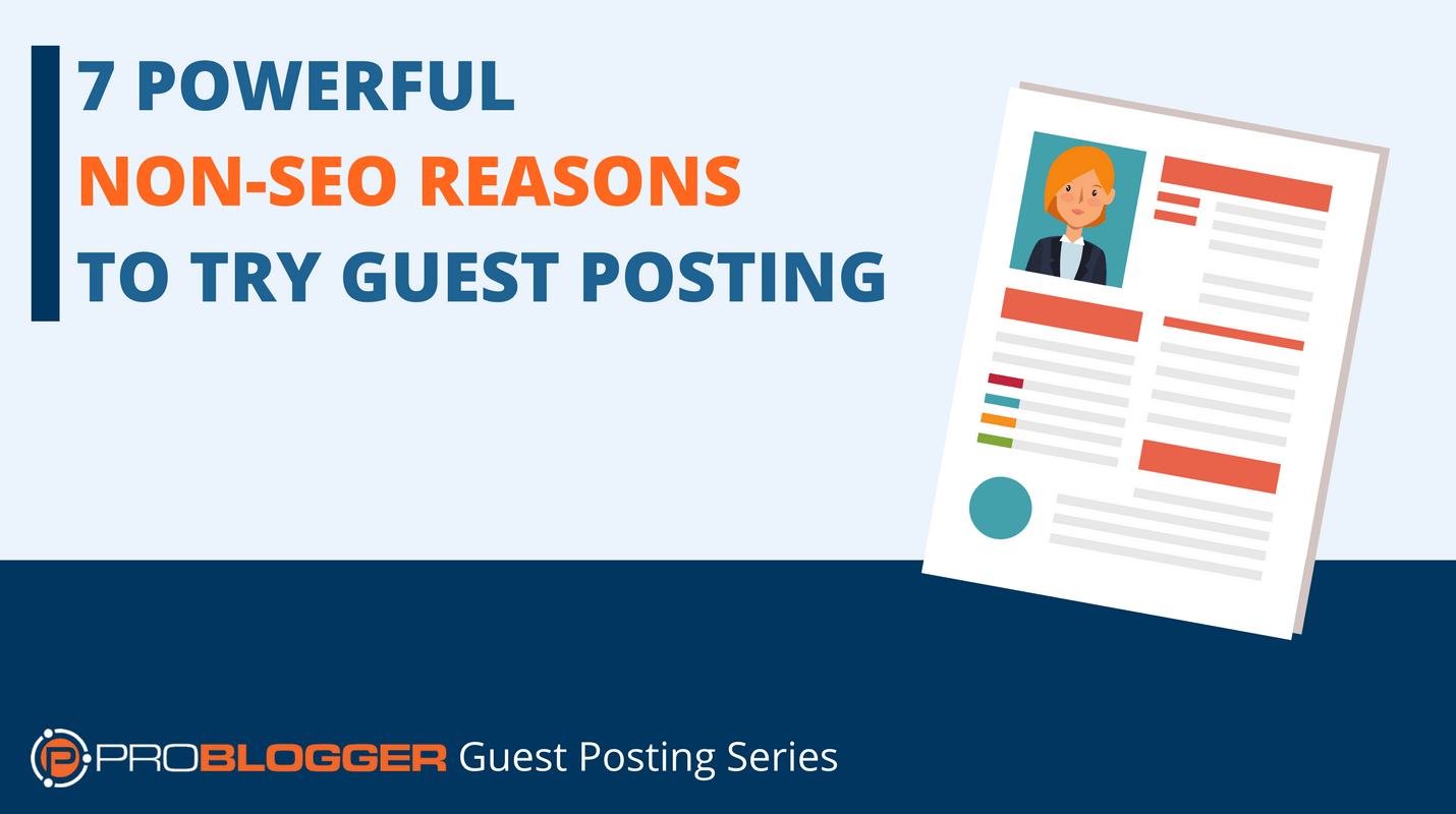 7 Powerful Non-SEO Reasons to Try Guest Posting