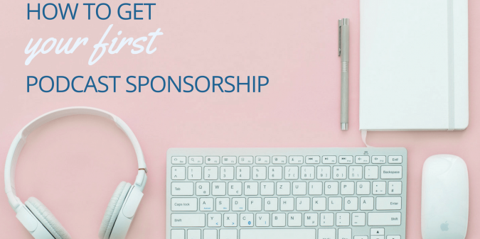 How to Get Your First Podcast Sponsorship