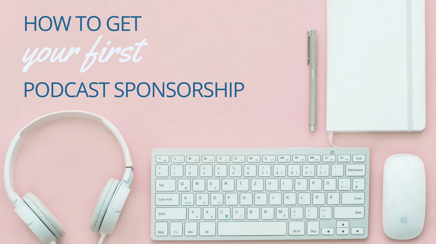 How to get Your First Podcast Sponsorship