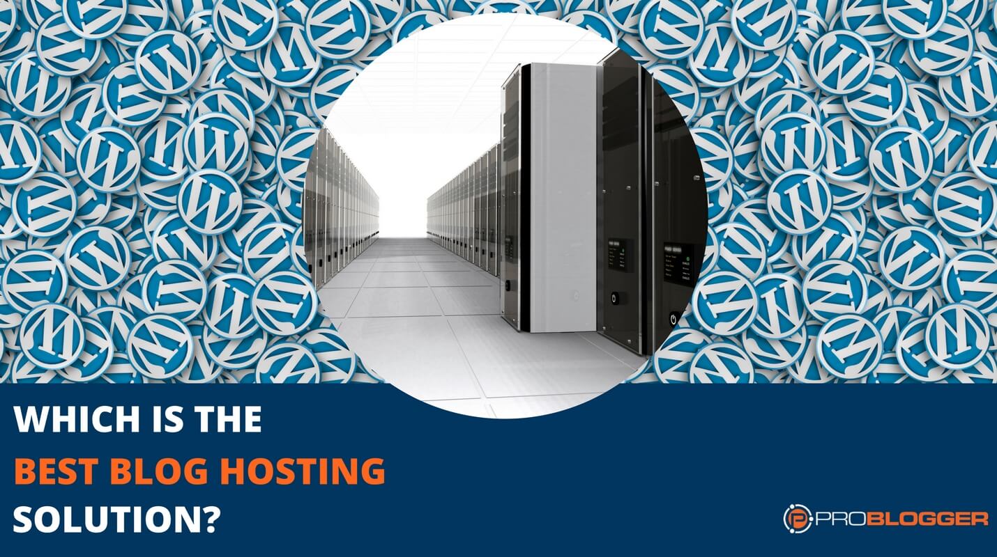 Which is the Best Blog Hosting Solution?