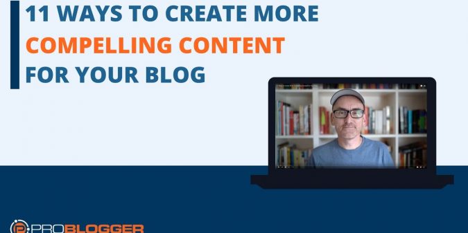 create more compelling blog content