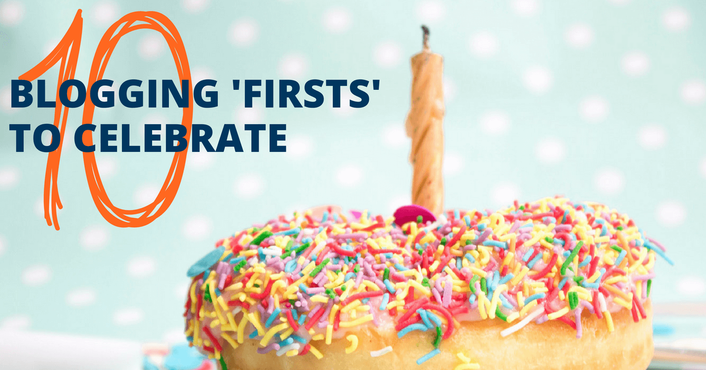 10 Blogging 'Firsts' to Celebrate (From Launch Onwards)