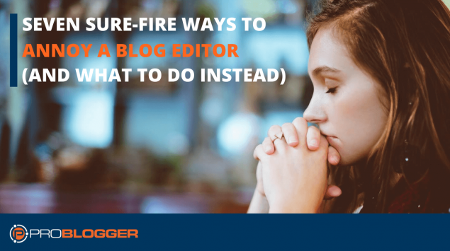 Ways to annoy a blog editor