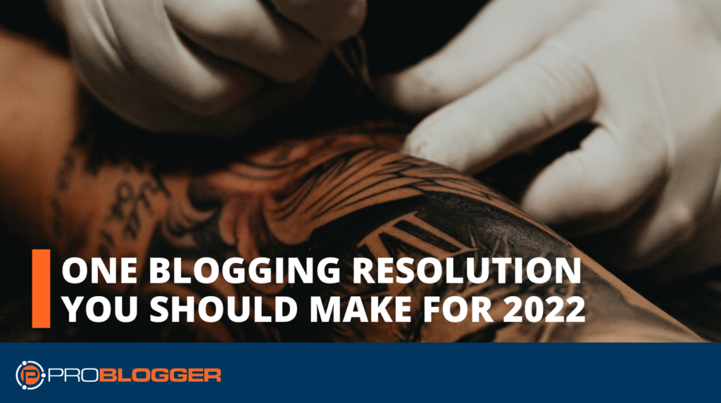 One (Surprising) Blogging Resolution You Should Make for 2022