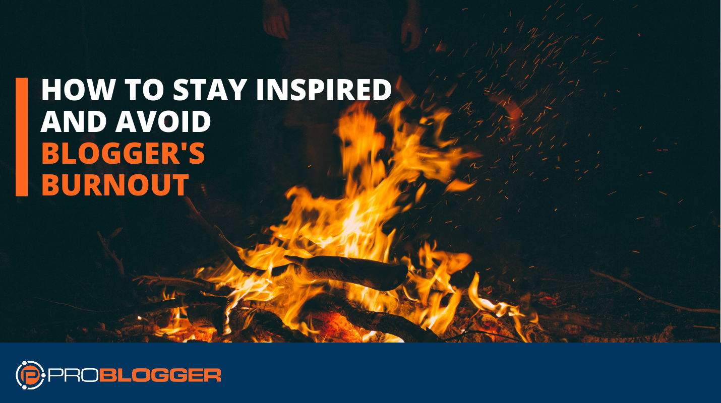 Nine Ways to Stay Inspired and Avoid Blogger Burnout