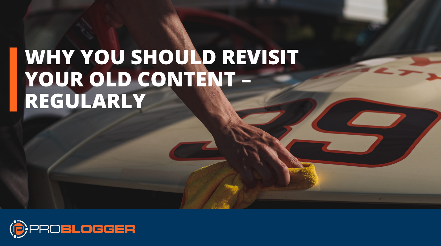 Why you should revisit your old content - regularly