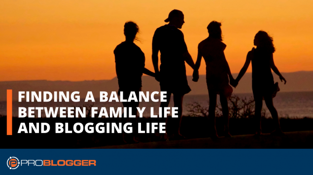 Finding a balance between family life and blogging life