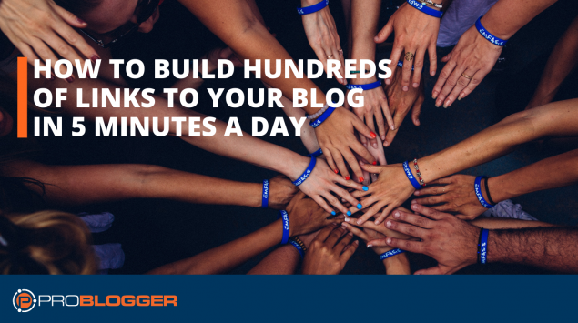 How to build hundreds of links tob your blog in five minutes a day