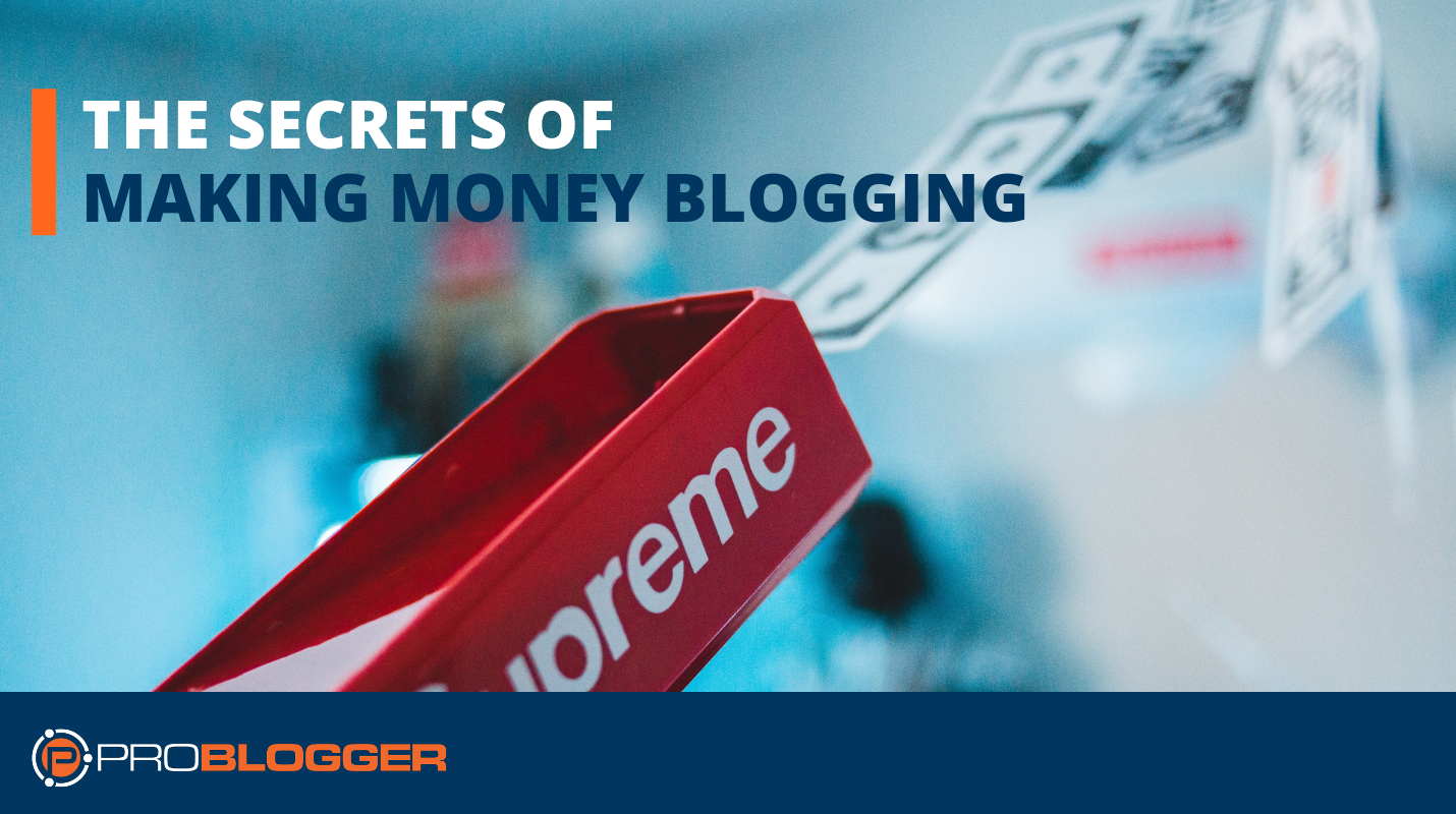 The secrets of making money blogging