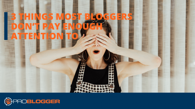 3 things bloggers should focus on