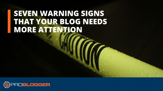 Seven warning signs that your blog needs more attention