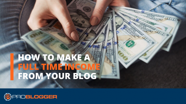 How to make a full-time income from your blog