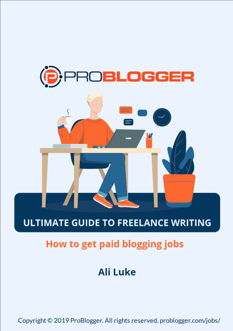 ProBloggers Ultimate Guide to Freelance Writing