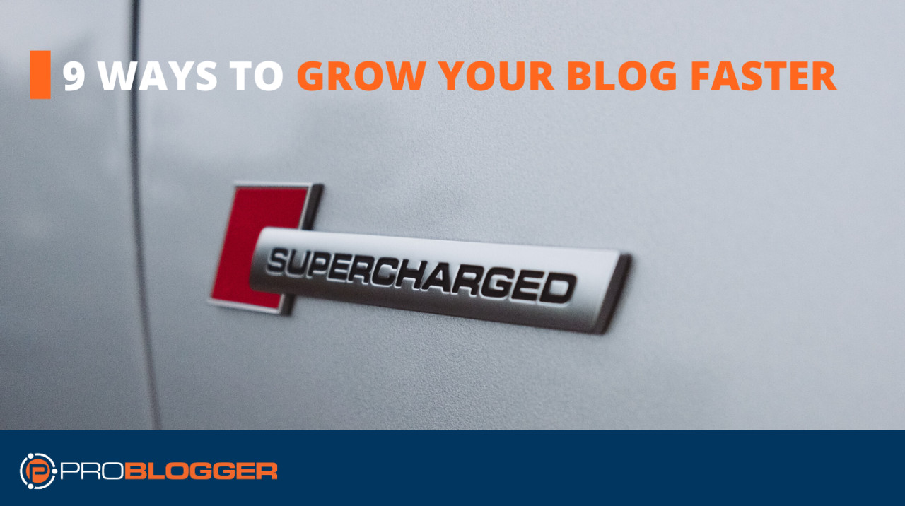 9 ways to grow your blog faster