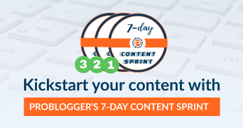 ProBlogger's 7-day Content Sprint
