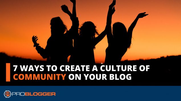 7 ways to build a community around your blog