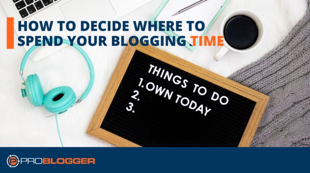 How to decide where to spend your blogging time