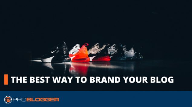 The best way to brand your blog
