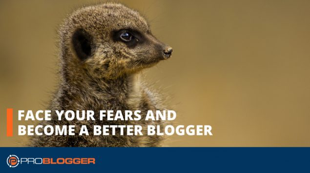 Face your fears and become a better blogger
