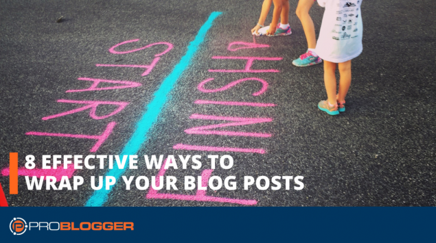 8 effective ways to wrap up your blog posts