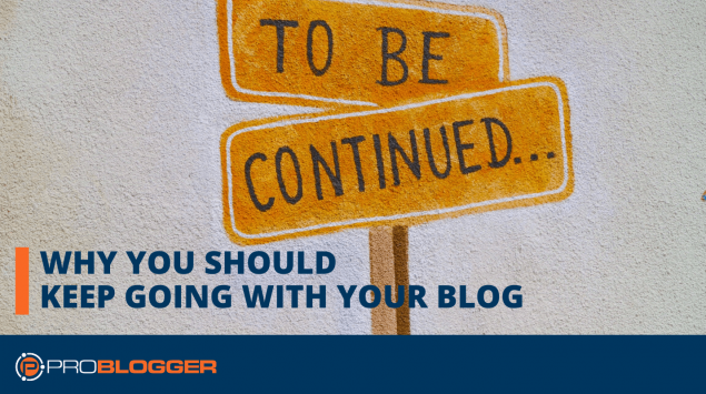 Why you should keep going with your blog